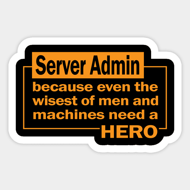 Server admin...because even the wisest of men and machines need a hero Sticker by the IT Guy 